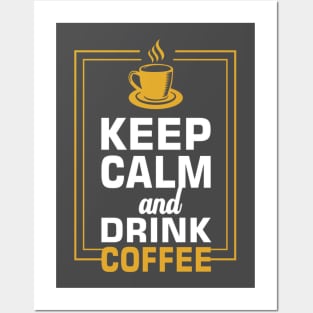 Keep Calm and Drink Coffee Posters and Art